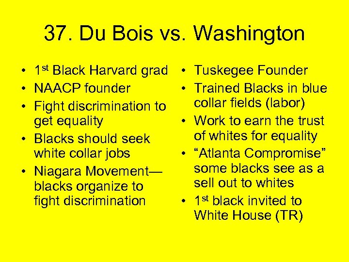 37. Du Bois vs. Washington • 1 st Black Harvard grad • NAACP founder