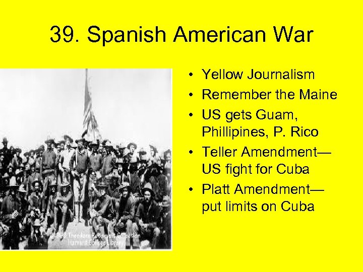 39. Spanish American War • Yellow Journalism • Remember the Maine • US gets