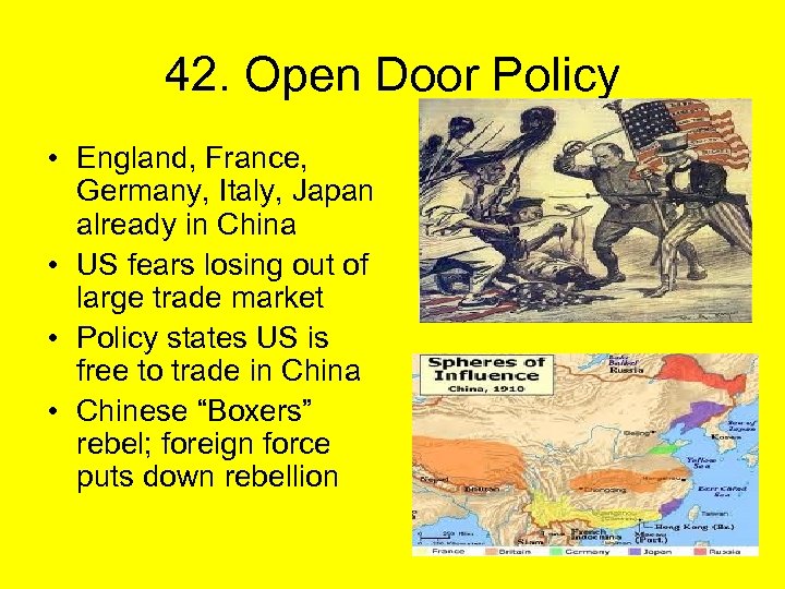 42. Open Door Policy • England, France, Germany, Italy, Japan already in China •
