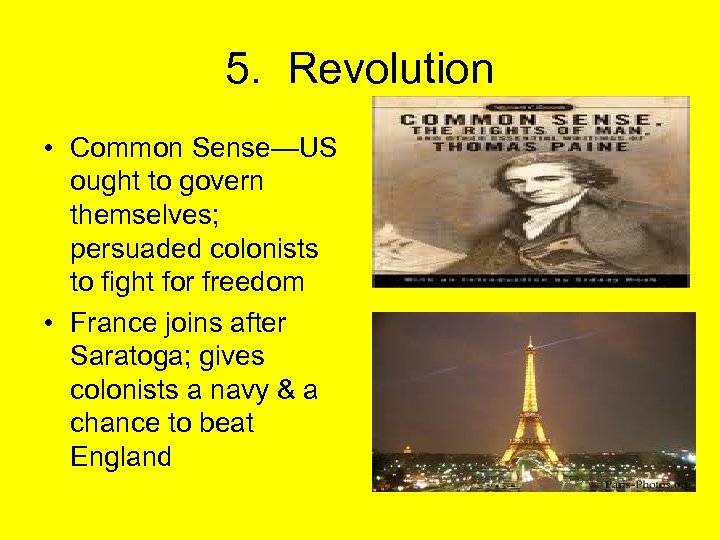 5. Revolution • Common Sense—US ought to govern themselves; persuaded colonists to fight for