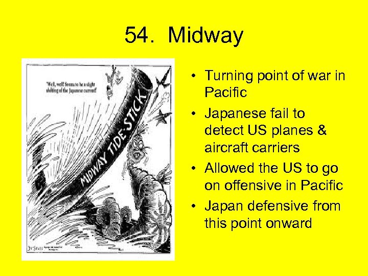 54. Midway • Turning point of war in Pacific • Japanese fail to detect