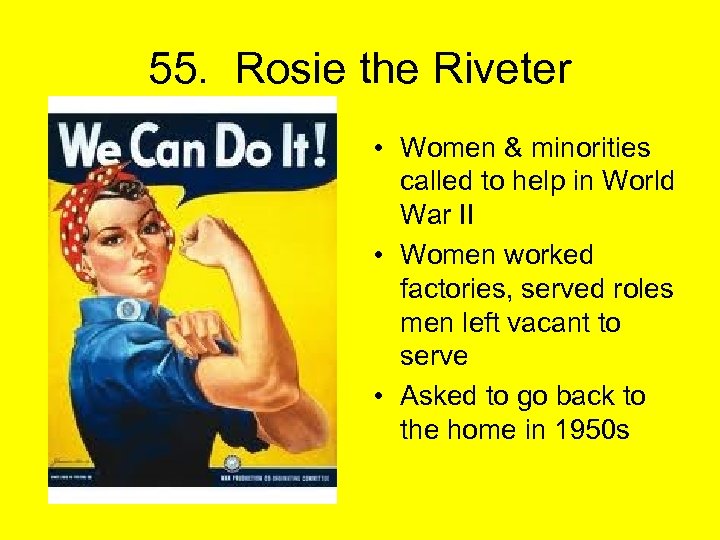 55. Rosie the Riveter • Women & minorities called to help in World War