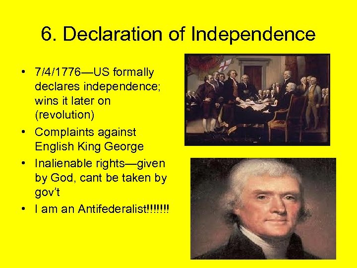 6. Declaration of Independence • 7/4/1776—US formally declares independence; wins it later on (revolution)