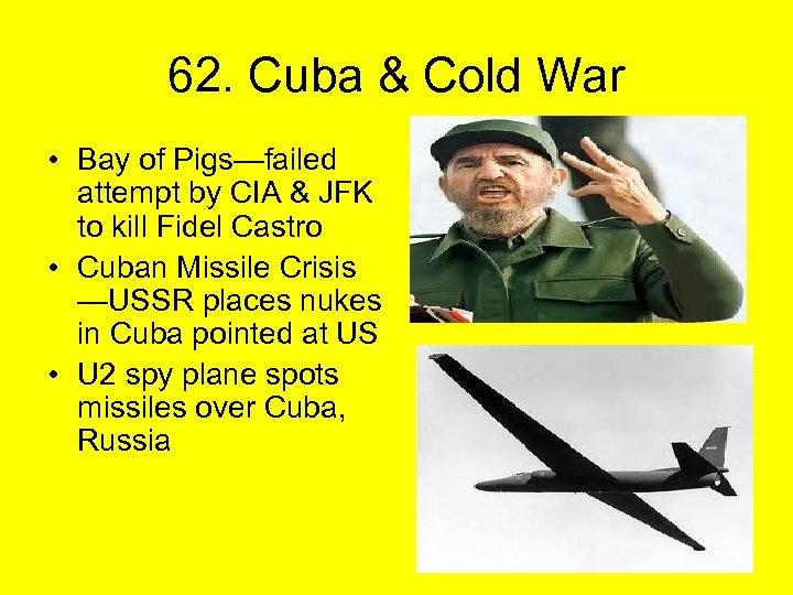 62. Cuba & Cold War • Bay of Pigs—failed attempt by CIA & JFK
