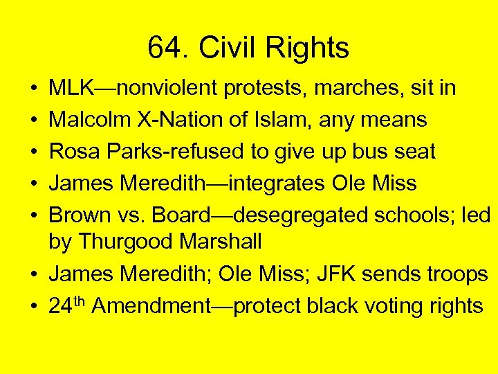 64. Civil Rights • • • MLK—nonviolent protests, marches, sit in Malcolm X-Nation of