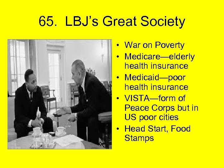 65. LBJ’s Great Society • War on Poverty • Medicare—elderly health insurance • Medicaid—poor