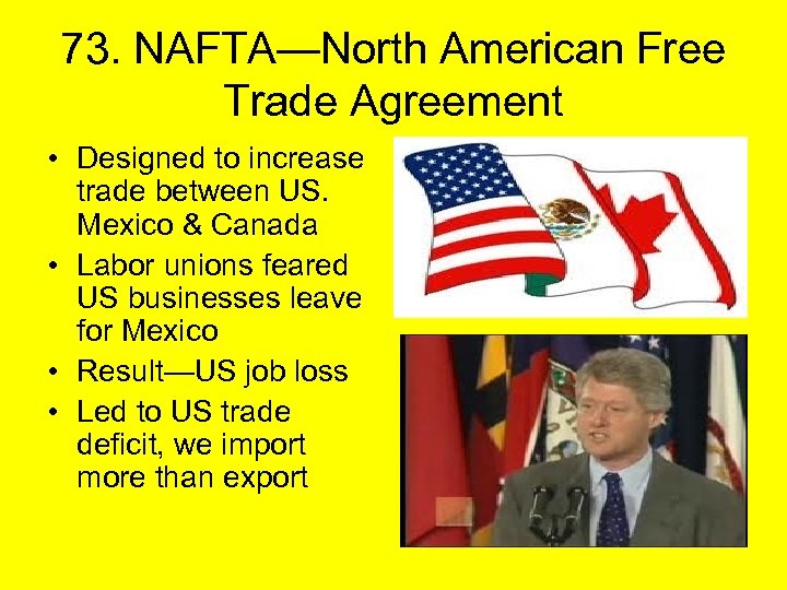 73. NAFTA—North American Free Trade Agreement • Designed to increase trade between US. Mexico