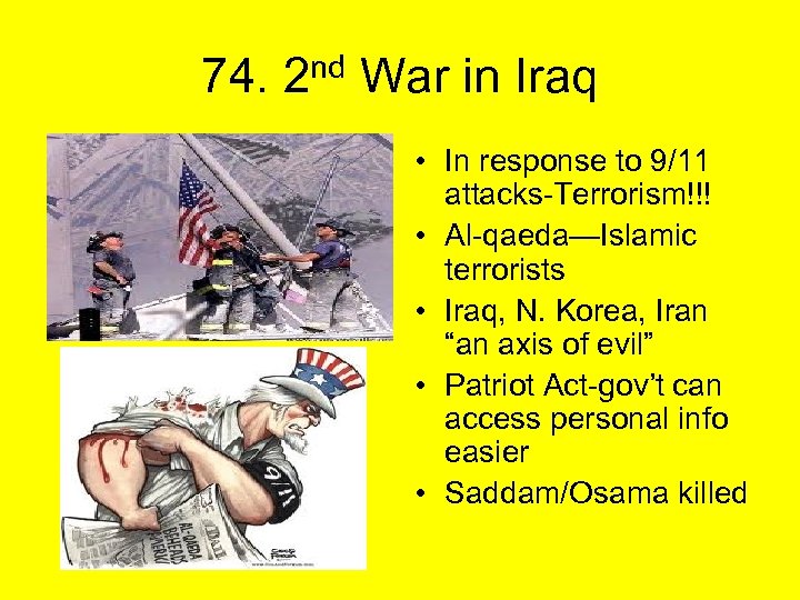 74. 2 nd War in Iraq • In response to 9/11 attacks-Terrorism!!! • Al-qaeda—Islamic