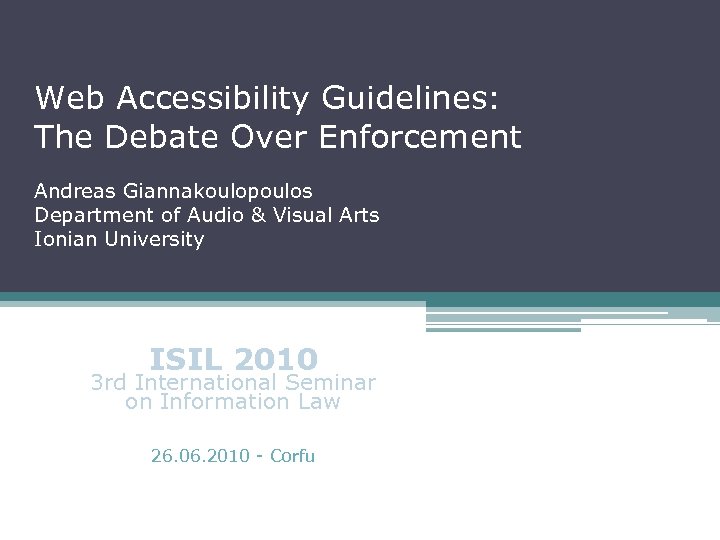 Web Accessibility Guidelines: The Debate Over Enforcement Andreas Giannakoulopoulos Department of Audio & Visual