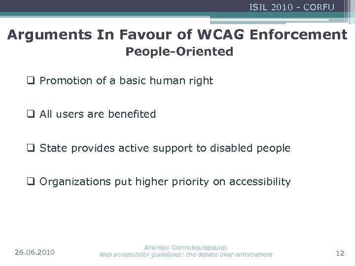 ISIL 2010 - CORFU Arguments In Favour of WCAG Enforcement People-Oriented q Promotion of