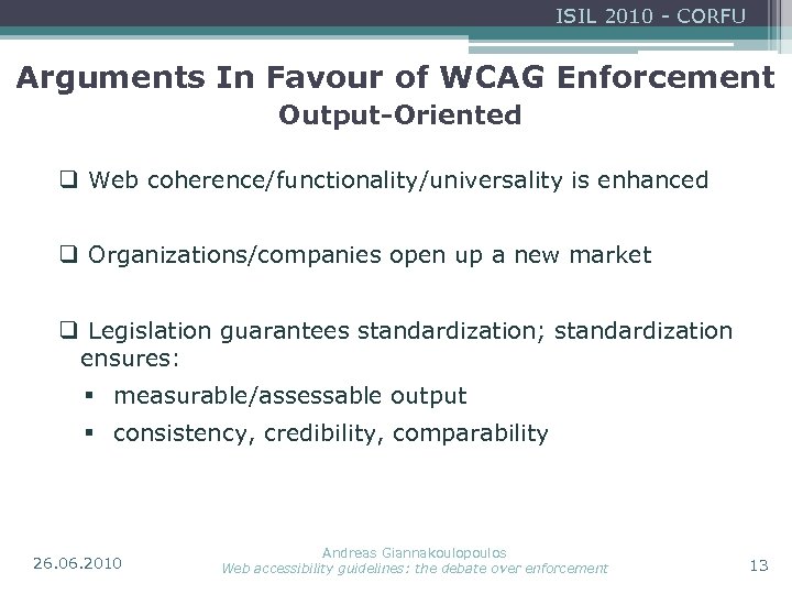 ISIL 2010 - CORFU Arguments In Favour of WCAG Enforcement Output-Oriented q Web coherence/functionality/universality