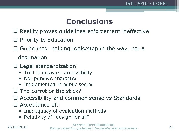 ISIL 2010 - CORFU Conclusions q Reality proves guidelines enforcement ineffective q Priority to