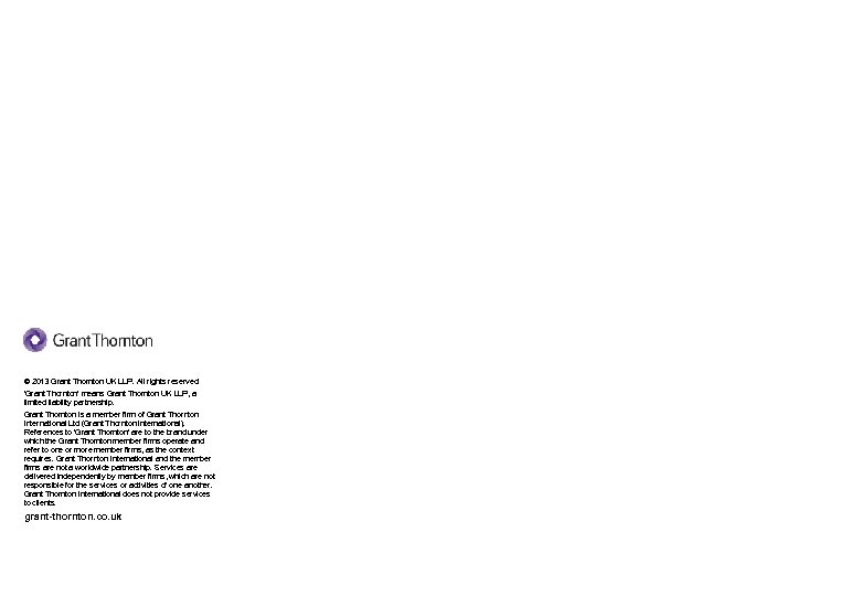 © 2013 Grant Thornton UK LLP. All rights reserved. 'Grant Thornton' means Grant Thornton