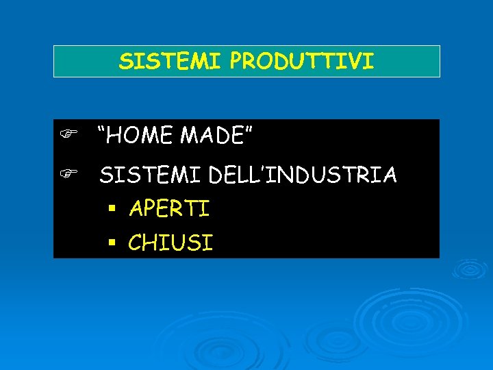 SISTEMI PRODUTTIVI “HOME MADE” SISTEMI DELL’INDUSTRIA § APERTI § CHIUSI 