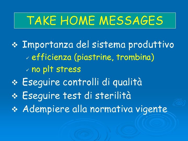 TAKE HOME MESSAGES v Importanza del sistema produttivo efficienza (piastrine, trombina) ü no plt