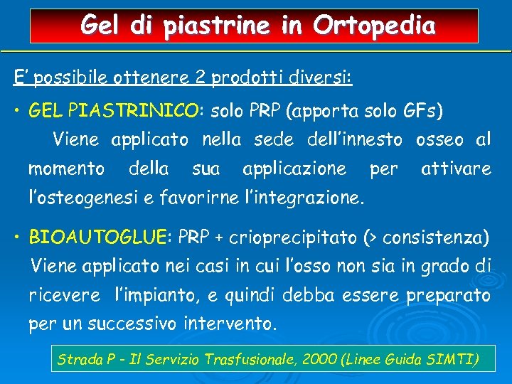 Gel di piastrine in Ortopedia E’ possibile ottenere 2 prodotti diversi: • GEL PIASTRINICO: