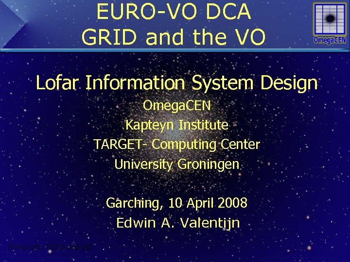 EURO-VO DCA GRID and the VO Lofar Information System Design Omega. CEN Kapteyn Institute