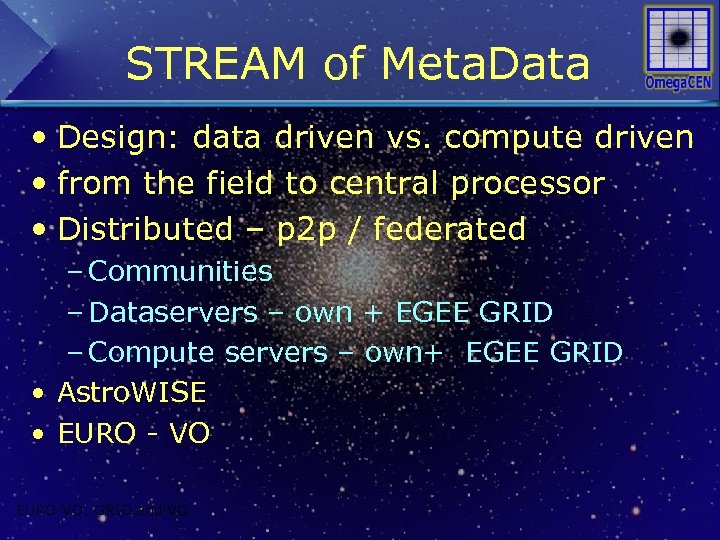 STREAM of Meta. Data • Design: data driven vs. compute driven • from the