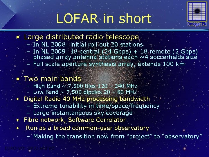 LOFAR in short • Large distributed radio telescope – In NL 2008: initial roll
