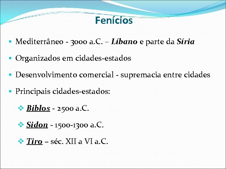 Fenícios § Mediterrâneo - 3000 a. C. – Líbano e parte da Síria §
