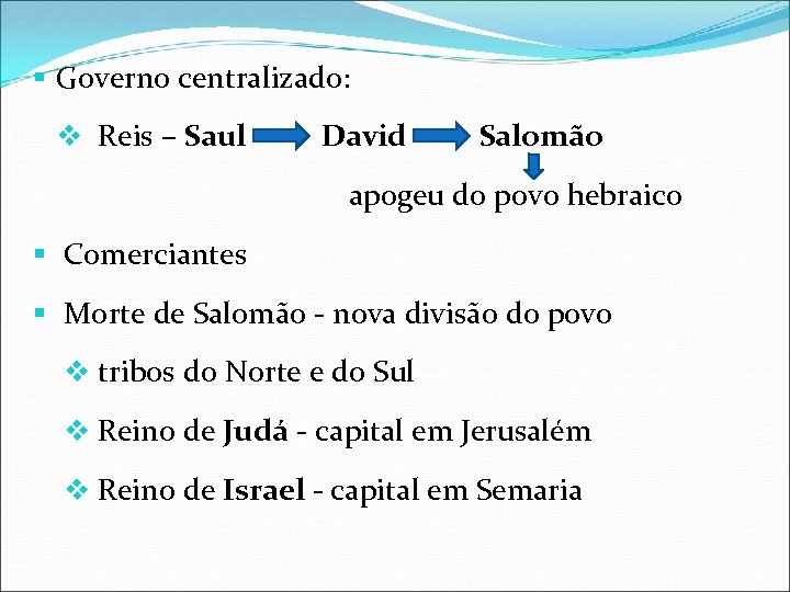 § Governo centralizado: v Reis – Saul David Salomão apogeu do povo hebraico §