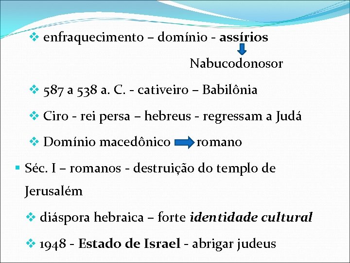 v enfraquecimento – domínio - assírios Nabucodonosor v 587 a 538 a. C. -