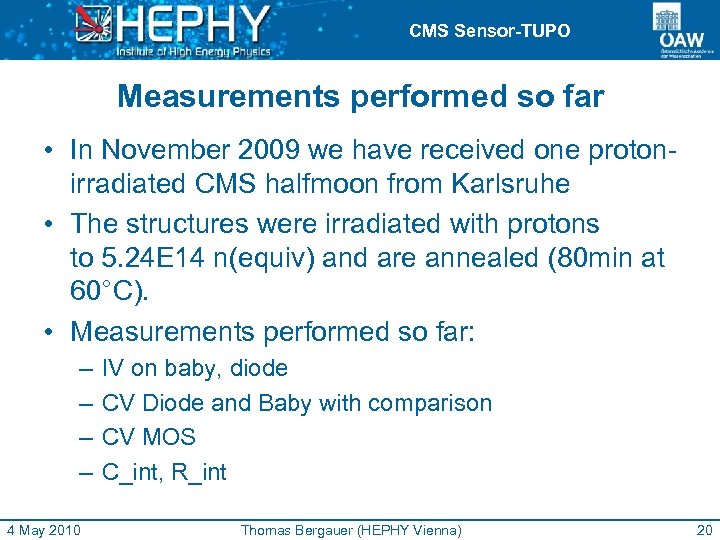 CMS Sensor-TUPO Measurements performed so far • In November 2009 we have received one