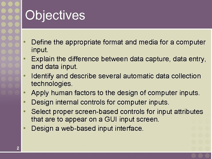 Objectives • Define the appropriate format and media for a computer input. • Explain