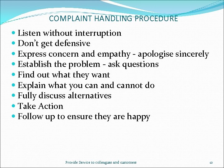 COMPLAINT HANDLING PROCEDURE Listen without interruption Don’t get defensive Express concern and empathy -