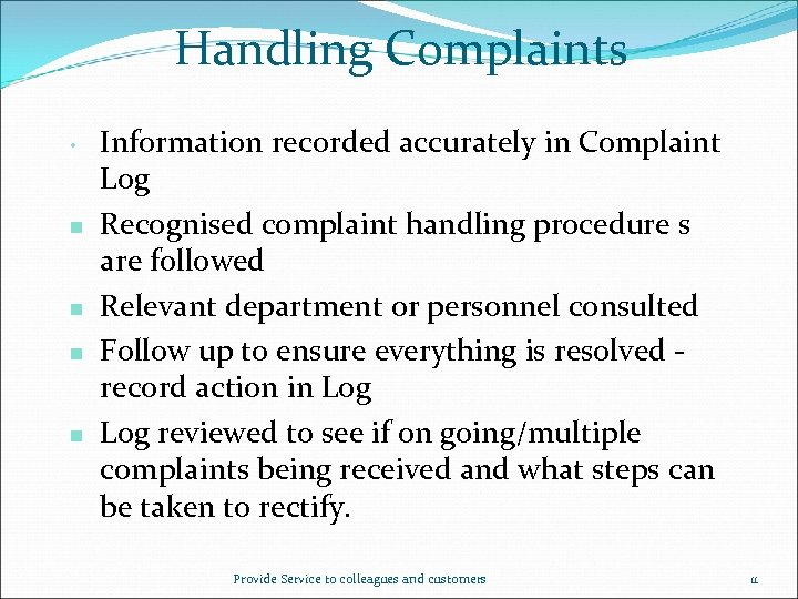 Handling Complaints • n n Information recorded accurately in Complaint Log Recognised complaint handling