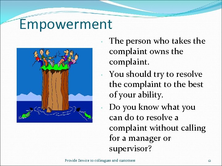 Empowerment • • • The person who takes the complaint owns the complaint. You