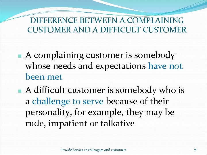 DIFFERENCE BETWEEN A COMPLAINING CUSTOMER AND A DIFFICULT CUSTOMER n n A complaining customer