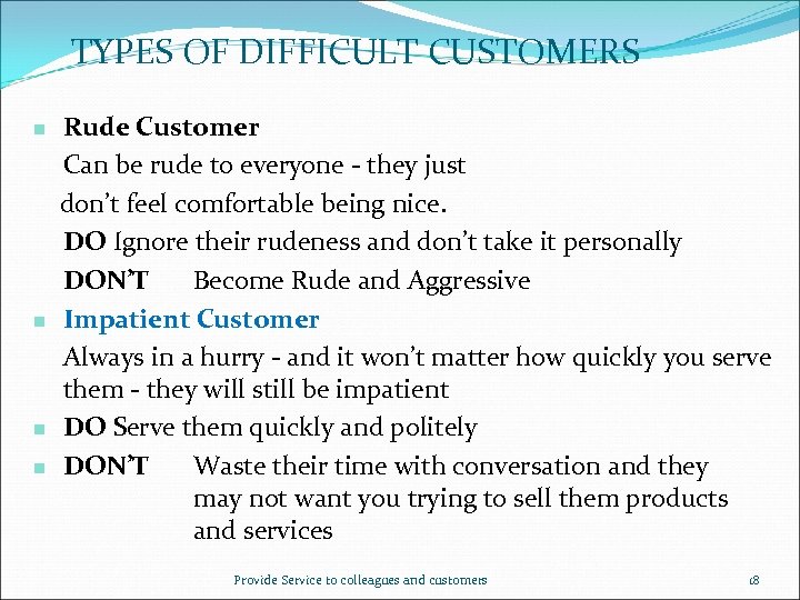 TYPES OF DIFFICULT CUSTOMERS Rude Customer Can be rude to everyone - they just