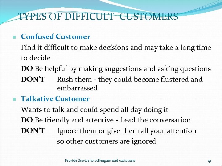 TYPES OF DIFFICULT CUSTOMERS n n Confused Customer Find it difficult to make decisions