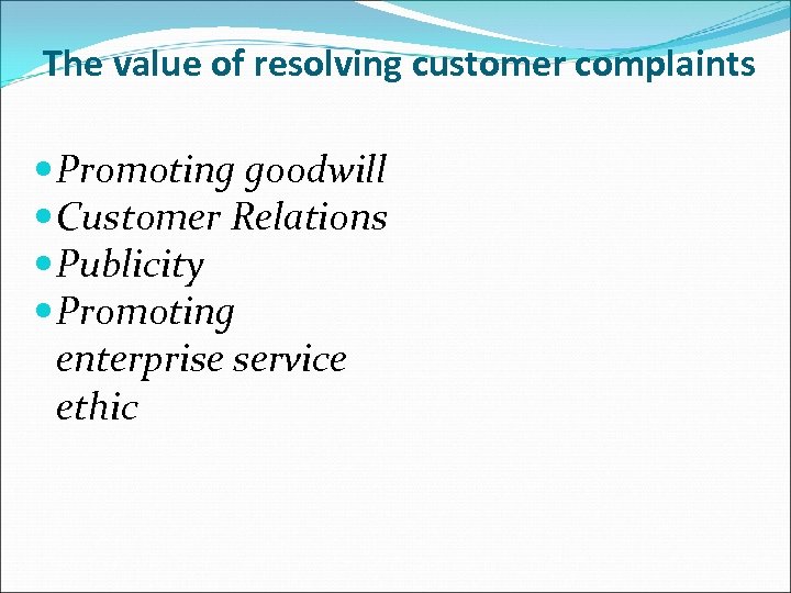 The value of resolving customer complaints Promoting goodwill Customer Relations Publicity Promoting enterprise service