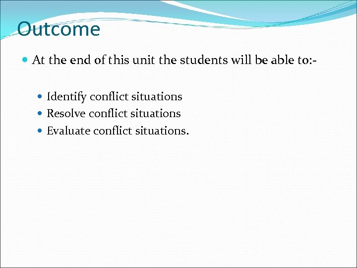 Outcome At the end of this unit the students will be able to: Identify