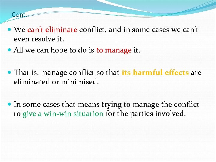 Cont. We can't eliminate conflict, and in some cases we can't even resolve it.