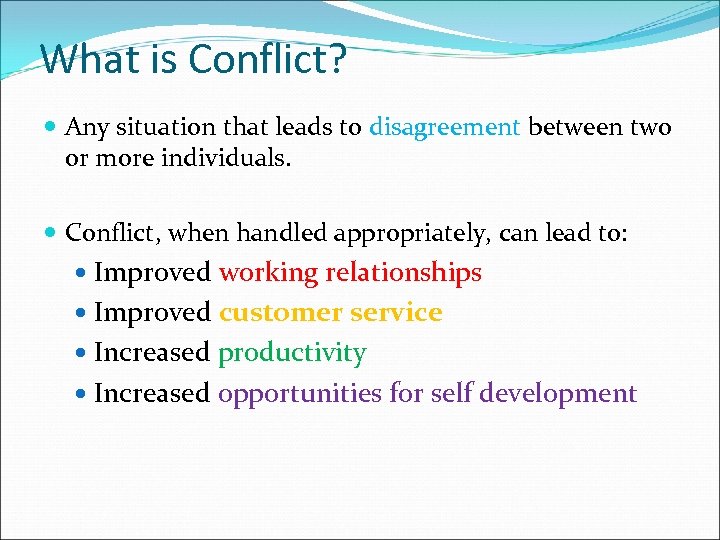 What is Conflict? Any situation that leads to disagreement between two or more individuals.