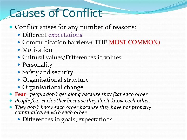 Causes of Conflict arises for any number of reasons: Different expectations Communication barriers-( THE