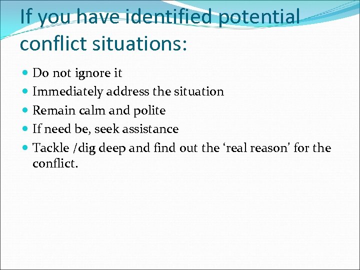 If you have identified potential conflict situations: Do not ignore it Immediately address the