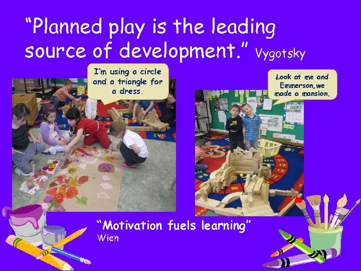 “Planned play is the leading source of development. ” Vygotsky I’m using a circle
