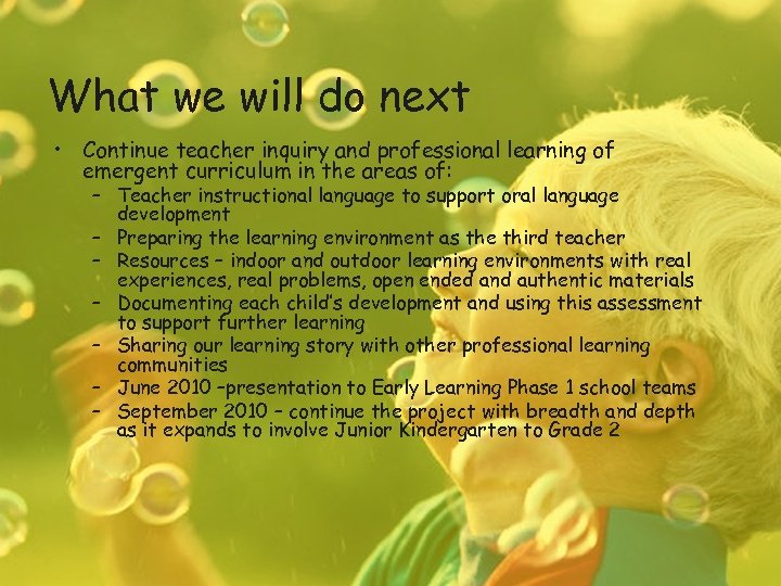 What we will do next • Continue teacher inquiry and professional learning of emergent