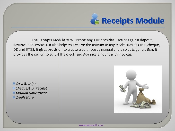 Receipts Module The Receipts Module of WS Processing ERP provides Receipt against deposit, advance