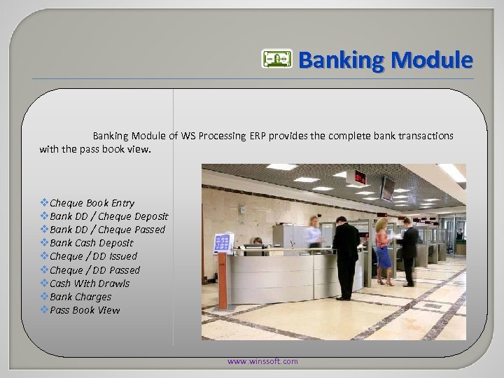 Banking Module of WS Processing ERP provides the complete bank transactions with the pass