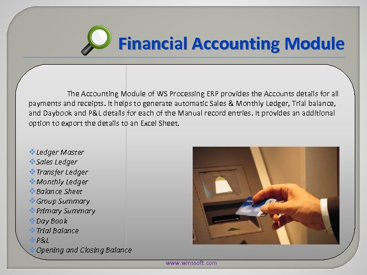 Financial Accounting Module The Accounting Module of WS Processing ERP provides the Accounts details