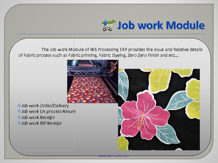 Job work Module The Job work Module of WS Processing ERP provides the Issue