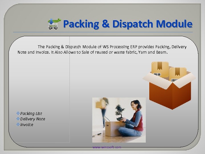 Packing & Dispatch Module The Packing & Dispatch Module of WS Processing ERP provides