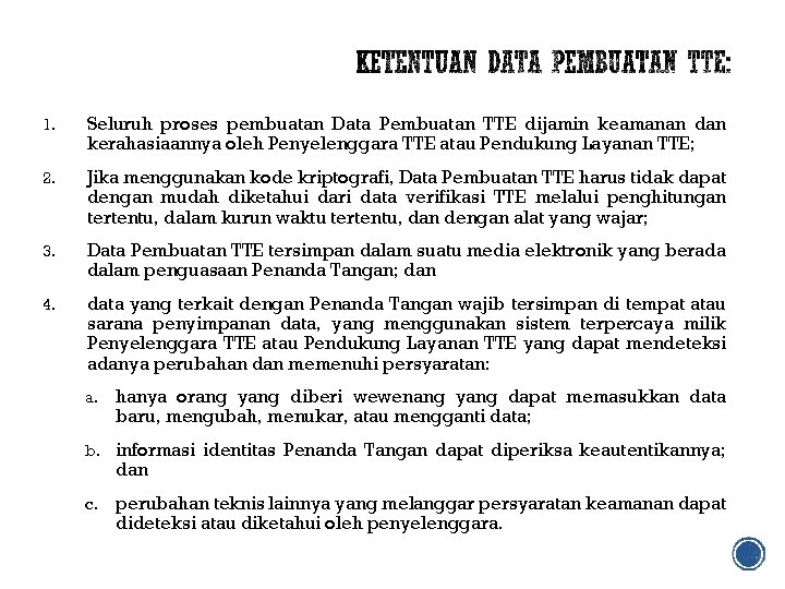 1. Seluruh proses pembuatan Data Pembuatan TTE dijamin keamanan dan kerahasiaannya oleh Penyelenggara TTE