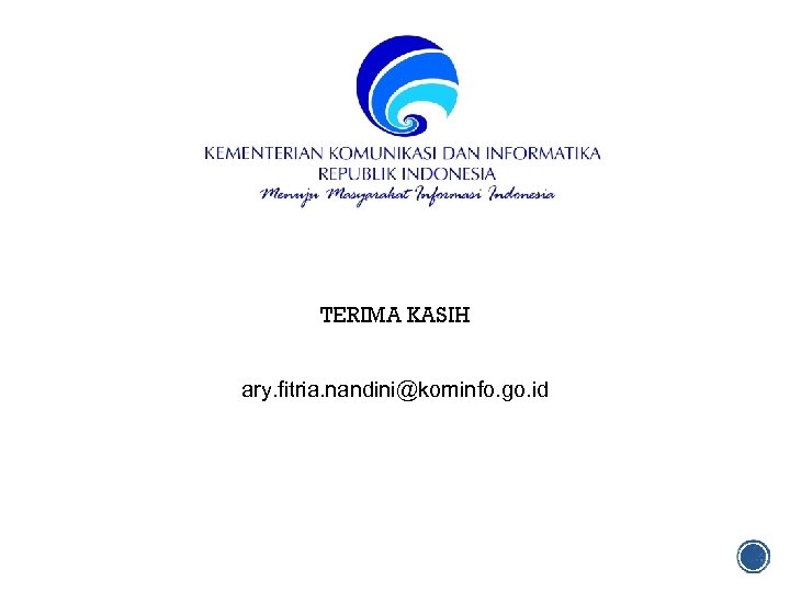 TERIMA KASIH ary. fitria. nandini@kominfo. go. id 