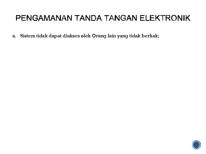 a. Sistem tidak dapat diakses oleh Orang lain yang tidak berhak; 